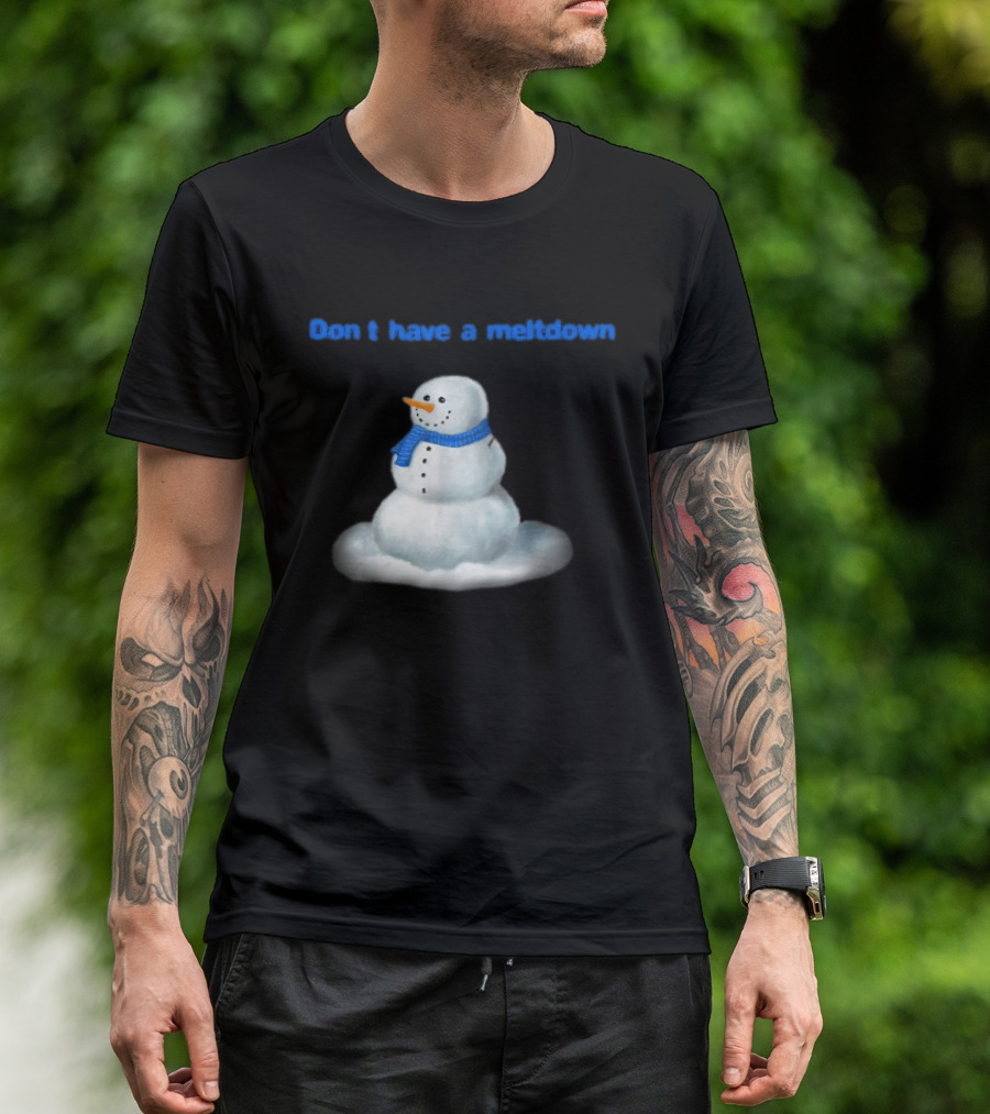 Don't Have A Meltdown Snowman Winter Humor T-Shirt
