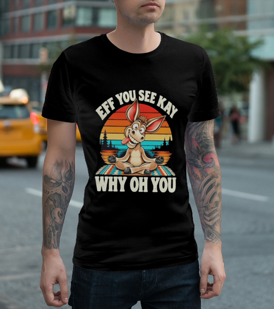 Eff You See Kay Why Oh You Donkey Retro Meditation Sunset T-Shirt