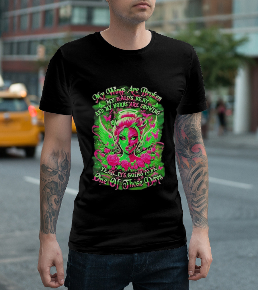 My Wings Are Broken My Halo's Bent And My Horns Are Showing Yeah It's Going To Be One Of Those Days Neon Green And Pink Angel Rose Skull T-Shirt