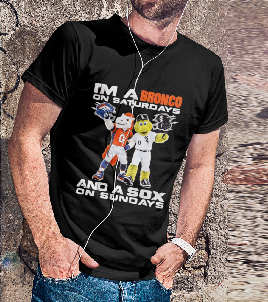 I'm A Bronco On Saturdays And A Sox On Sundays With Team Mascots T-Shirt