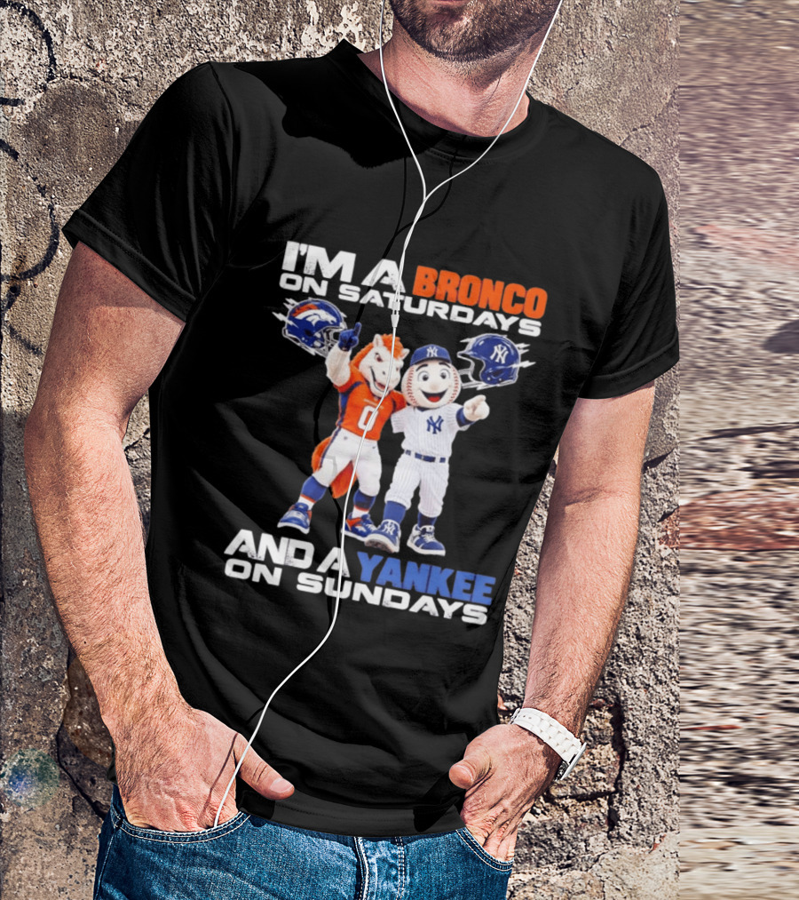 I'm A Bronco On Saturdays And A Yankee On Sundays Denver New York Mascots T-Shirt