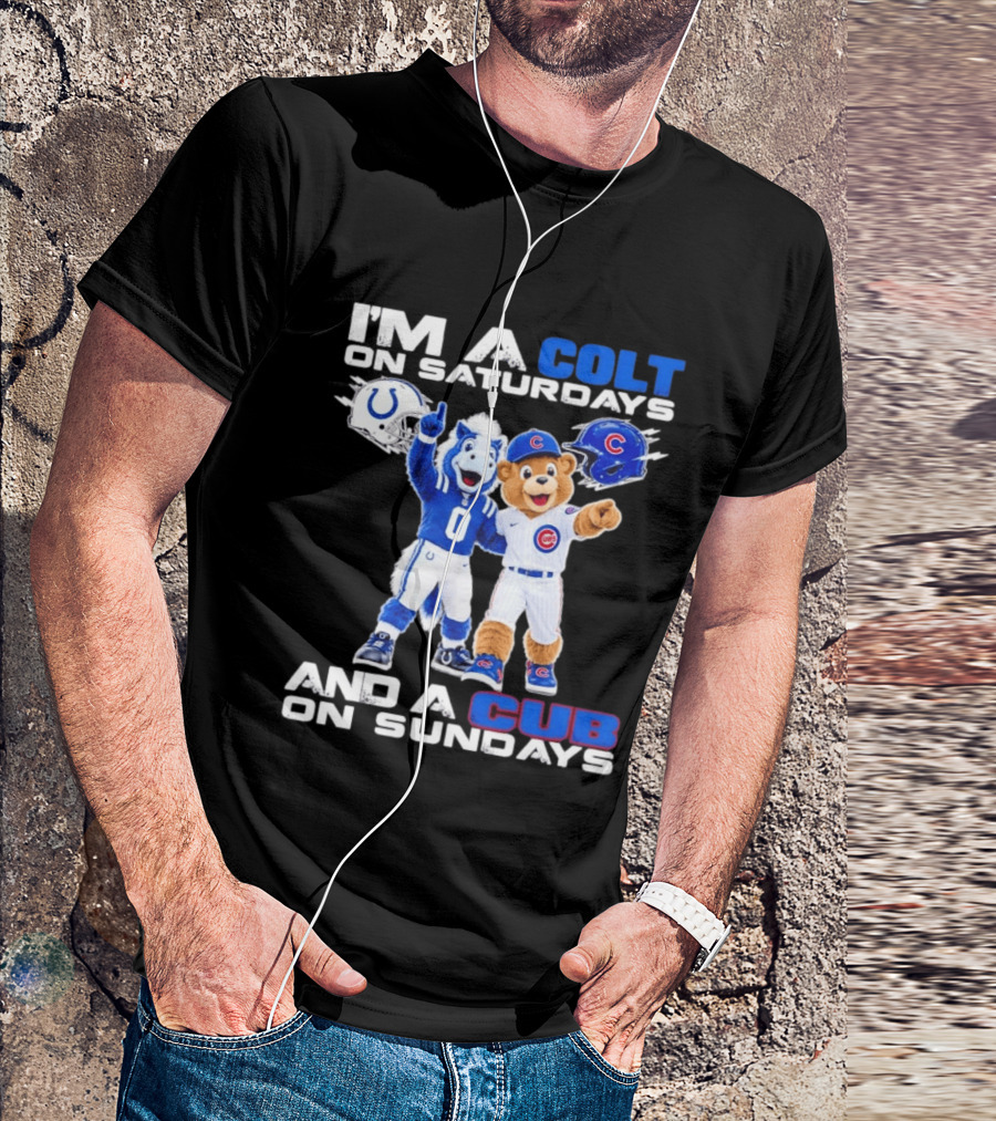 I'm A Colt On Saturdays And A Cub On Sundays Indianapolis Chicago Mascots T-Shirt