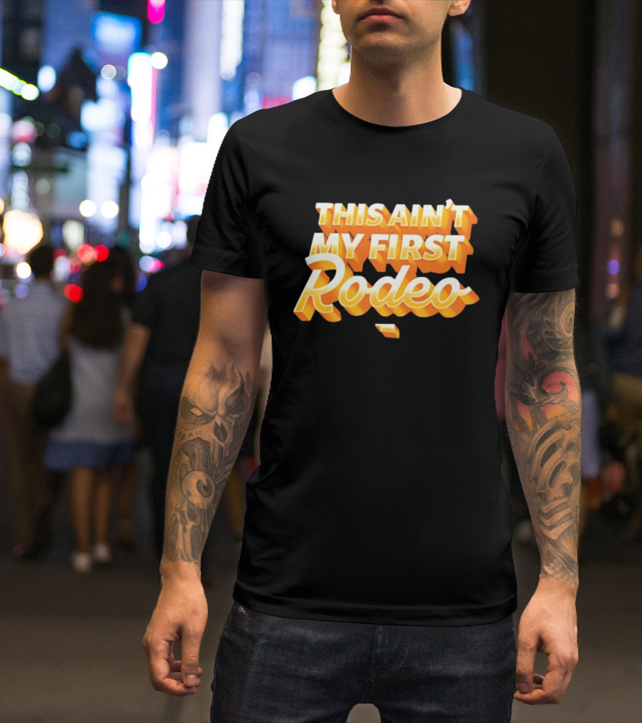 This Ain't My First Rodeo T-Shirt