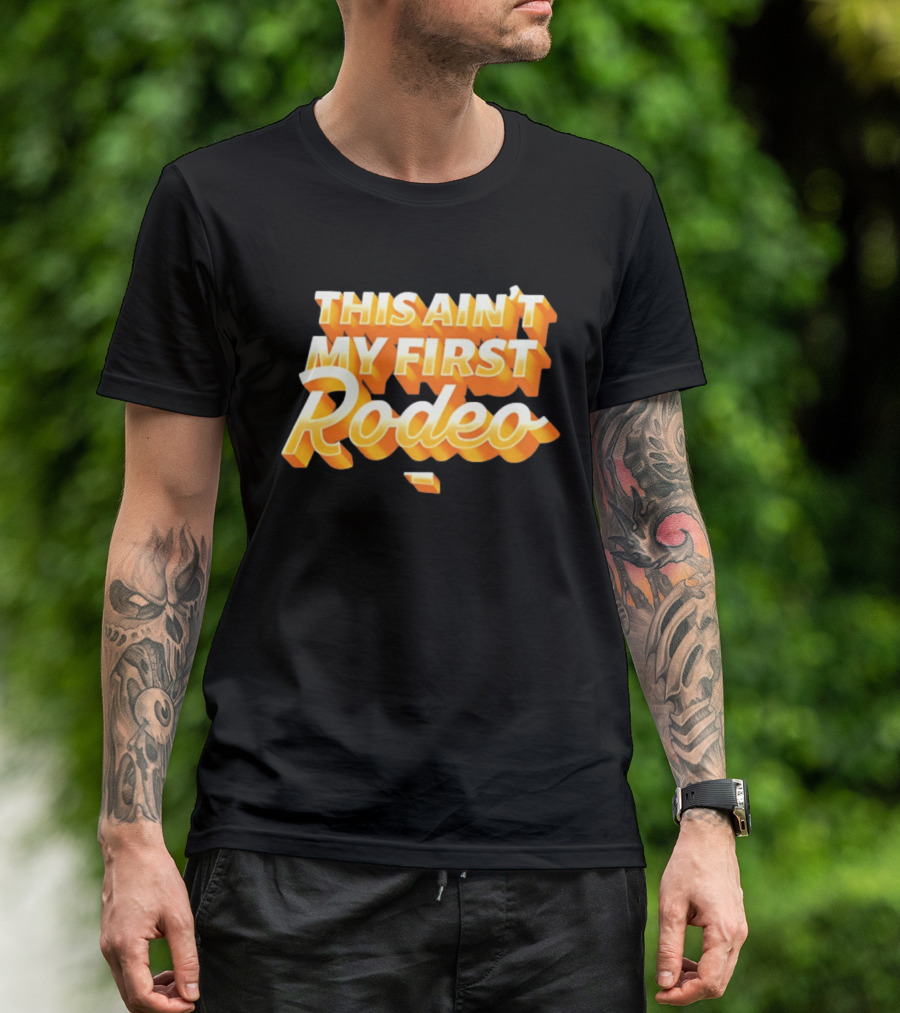This Ain't My First Rodeo T-Shirt