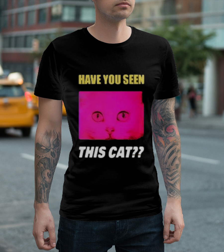 Have You Seen This Cat Tomora Store T-Shirt