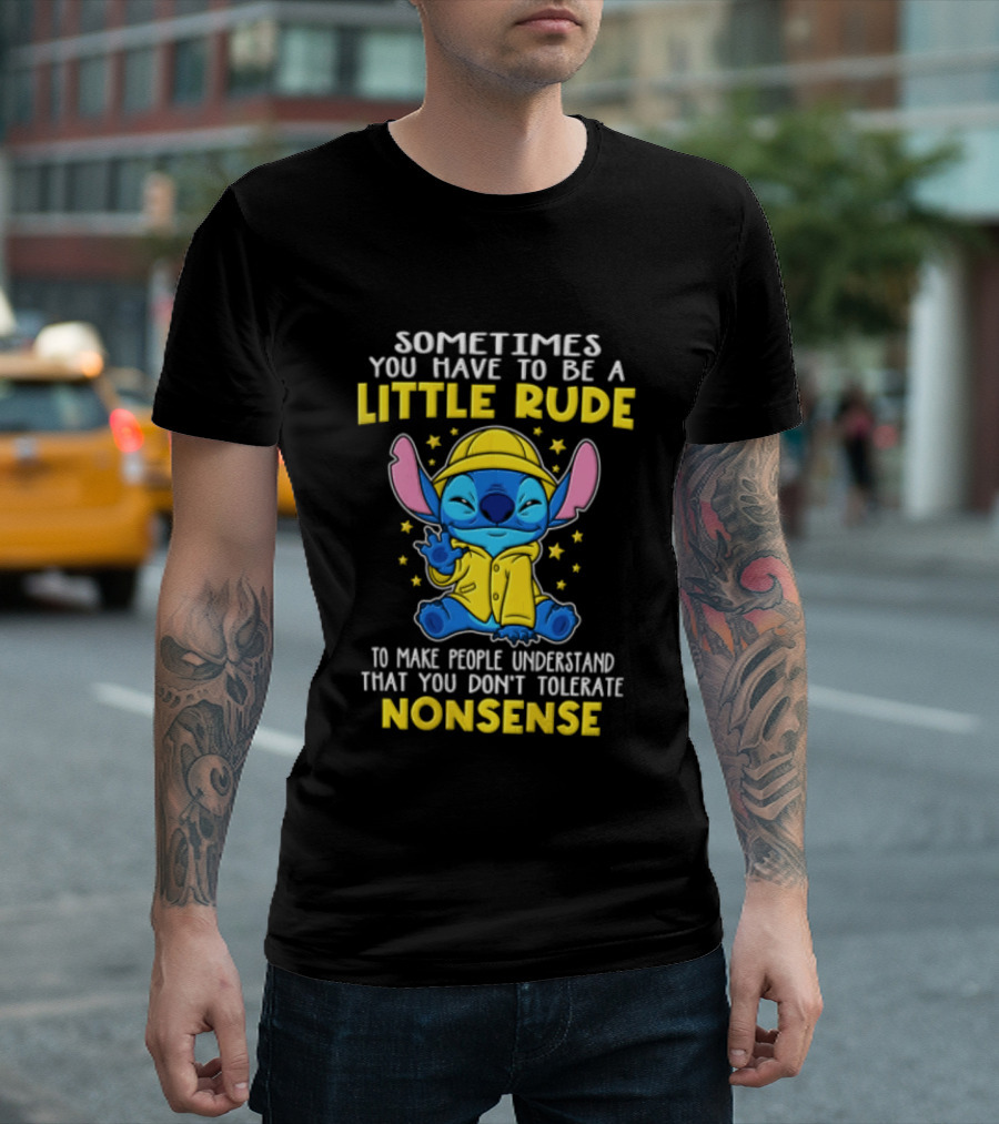 Sometimes You Have To Be A Little Rude To Make People Understand That You Don't Tolerate Nonsense T-Shirt