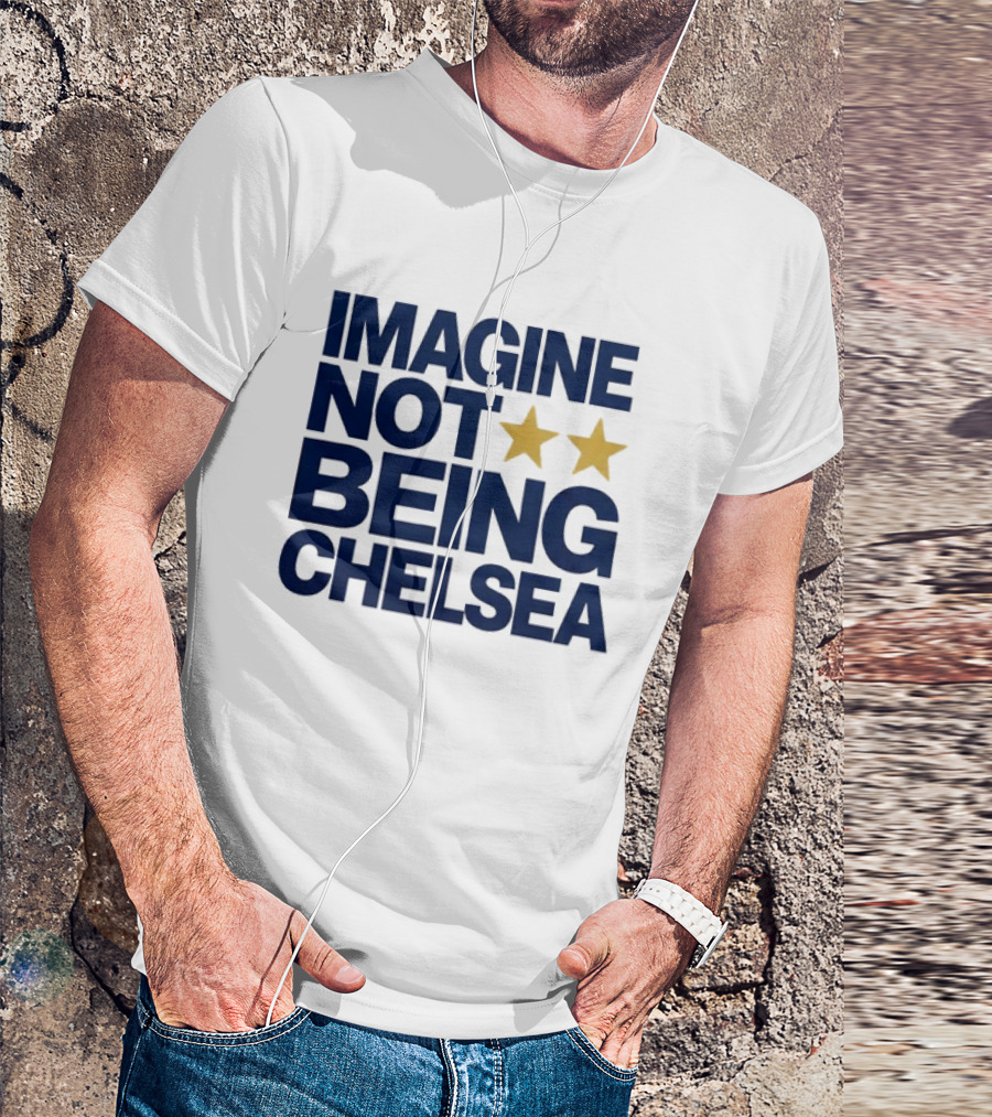 IMAGINE NOT BEING CHELSEA Two Stars Soccer Humor T-Shirt