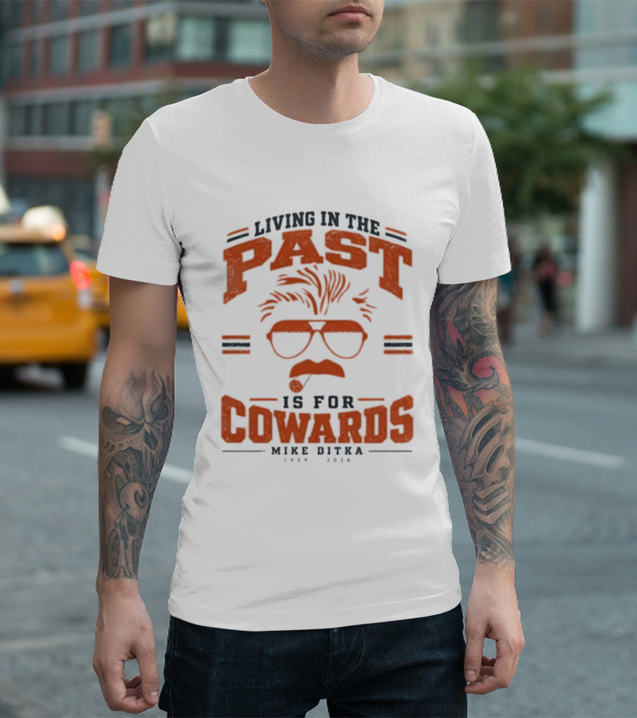 Living In The Past Is For Cowards Mike Ditka 1939 2026 Vintage Sunglasses And Mustache T-Shirt