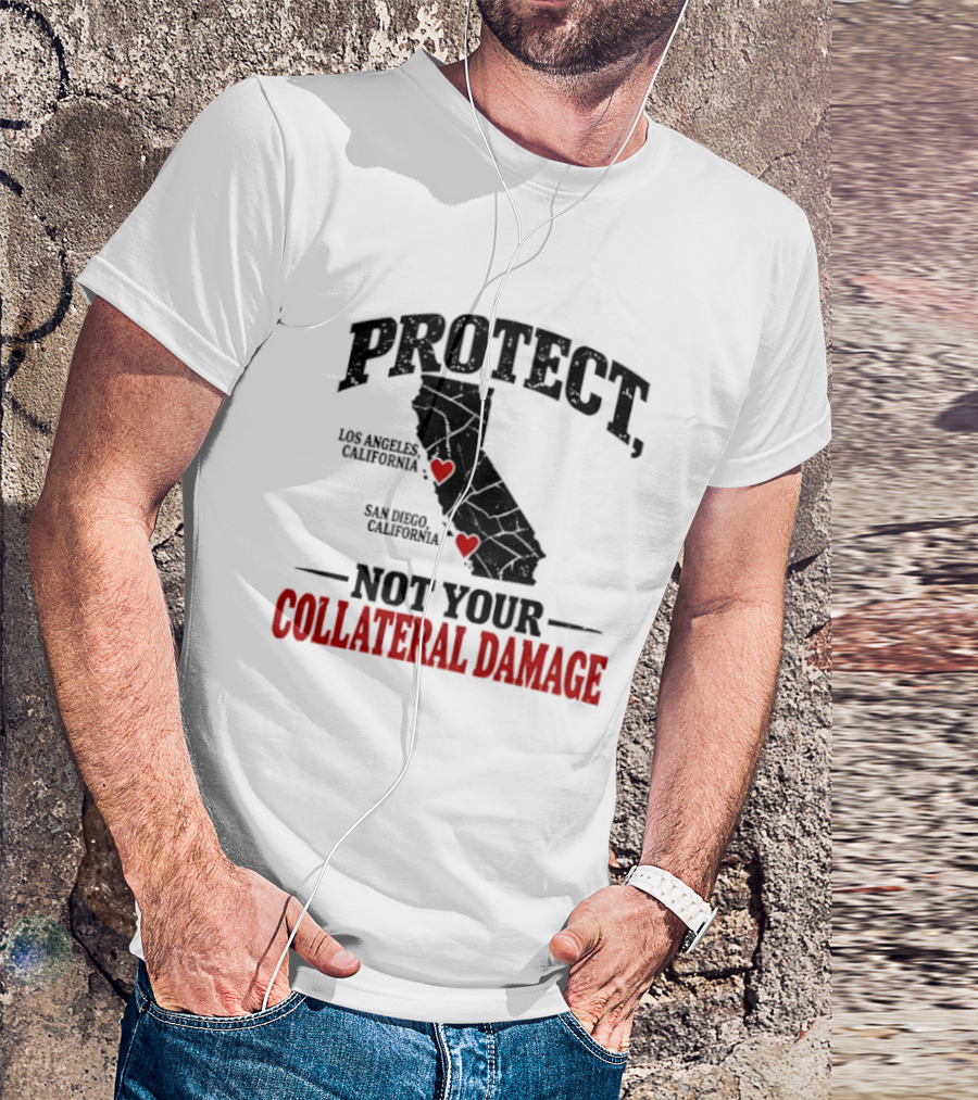 Protect California Los Angeles San Francisco Not Your Collateral Damage T-Shirt