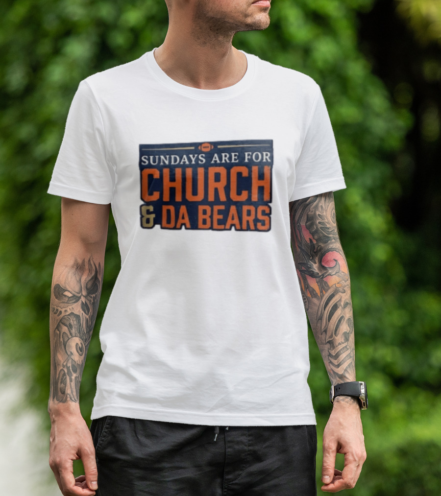 Sundays Are For Church & Da Bears Football Fans Chicago Game Day T-Shirt