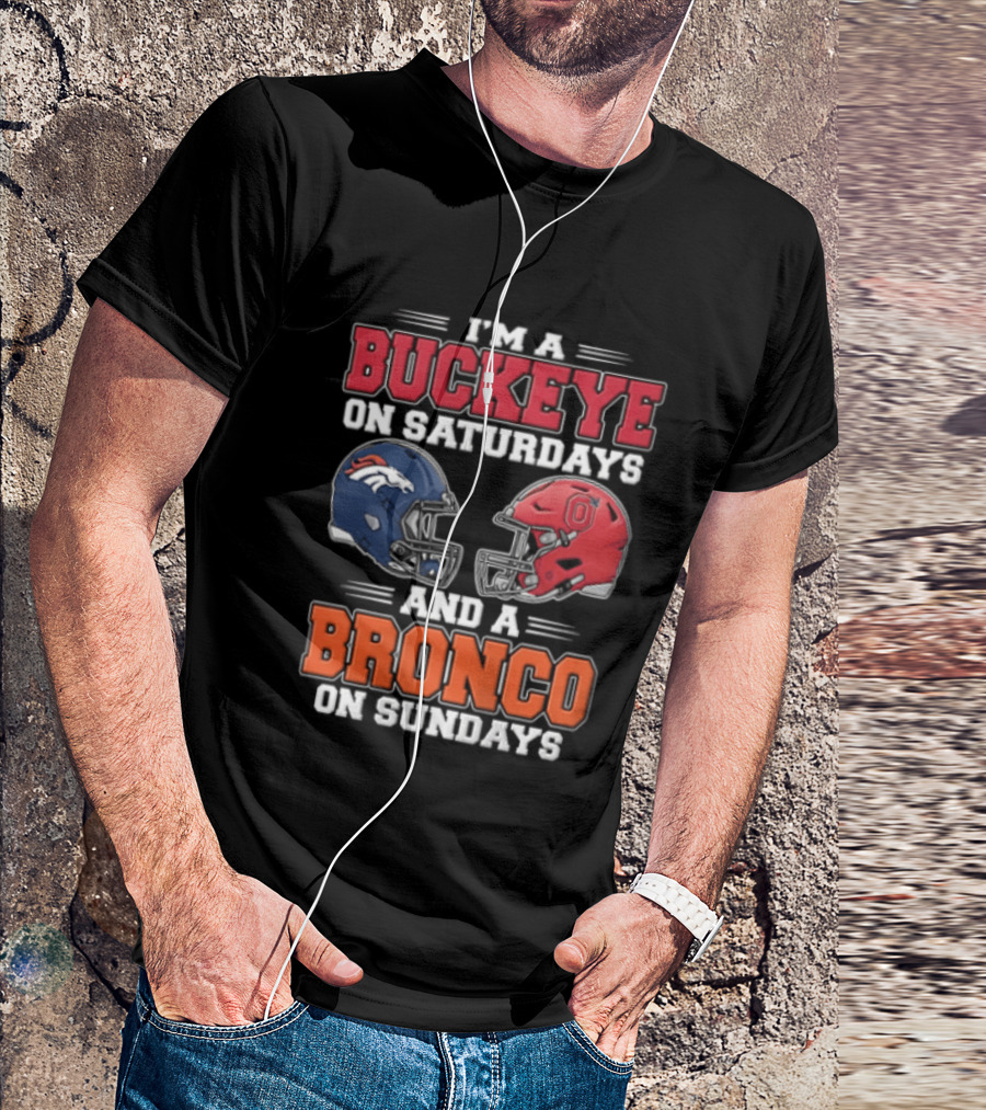 I'm A Buckeye On Saturdays And A Bronco On Sundays Football Helmets T-Shirt