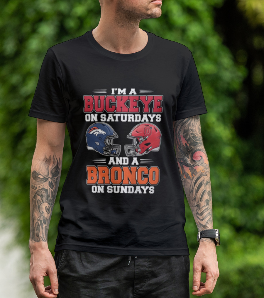 I'm A Buckeye On Saturdays And A Bronco On Sundays Football Helmets T-Shirt