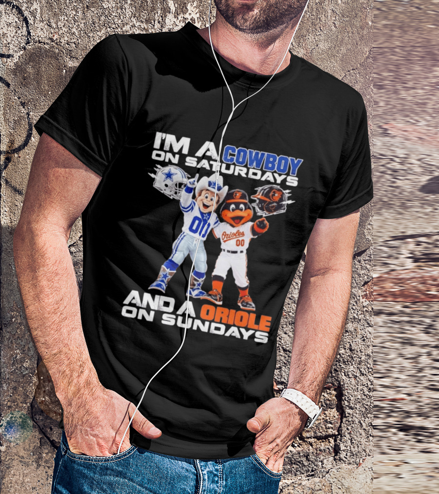 I'm A Cowboy On Saturdays And A Baltimore Oriole On Sundays Mascots NFL MLB Teams T-Shirt