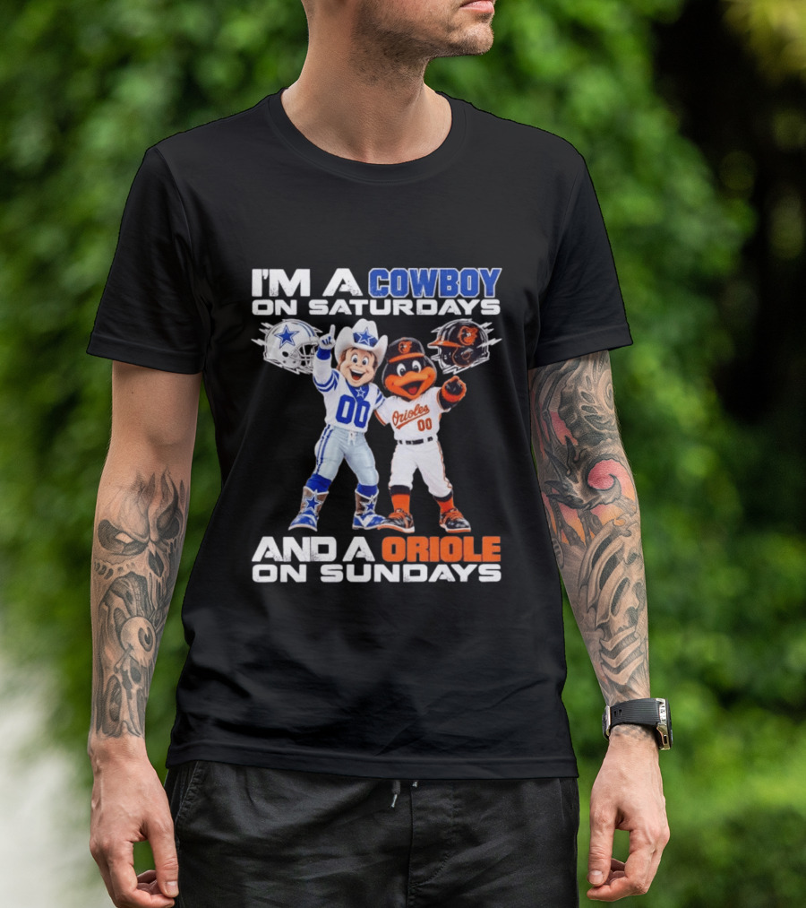 I'm A Cowboy On Saturdays And A Baltimore Oriole On Sundays Mascots NFL MLB Teams T-Shirt