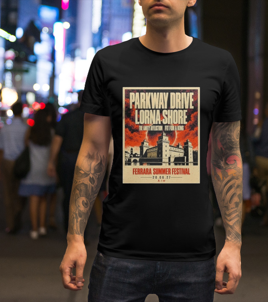 Ferrara Summer Festival 2027 Parkway Drive Lorna Shore The Amity Affliction Fit For A King June 20 Event T-Shirt