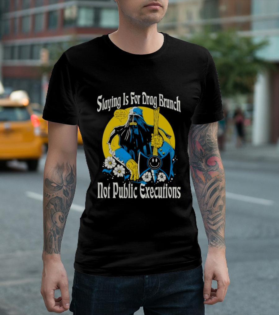 Slaying Is For Drag Brunch Not Public Executions Funny Axe With Flowers T-Shirt
