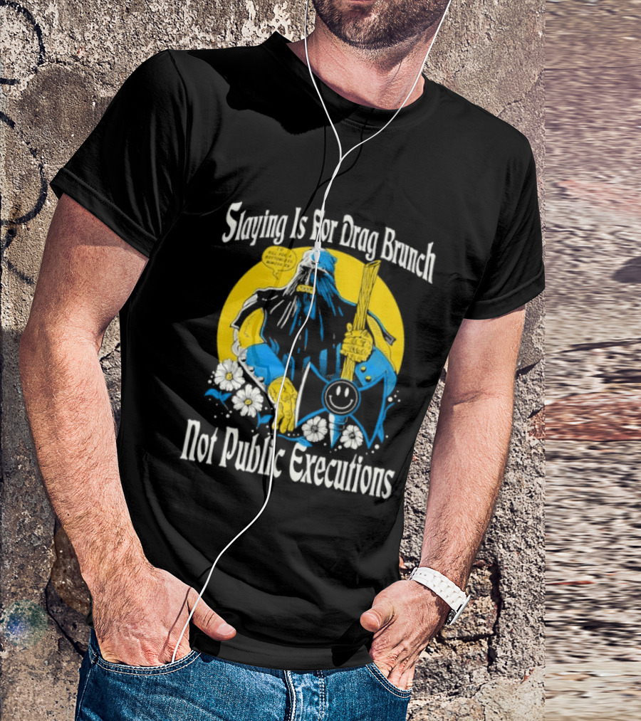 Slaying Is For Drag Brunch Not Public Executions Funny Axe With Flowers T-Shirt
