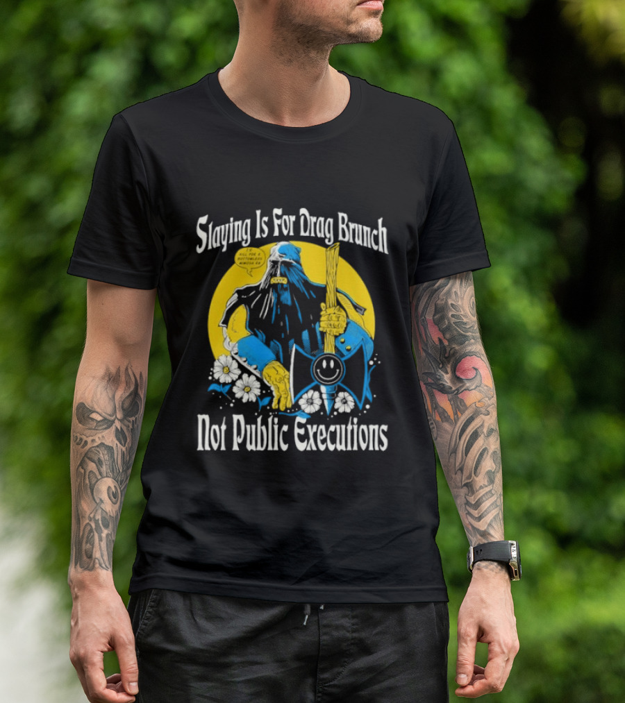 Slaying Is For Drag Brunch Not Public Executions Funny Axe With Flowers T-Shirt
