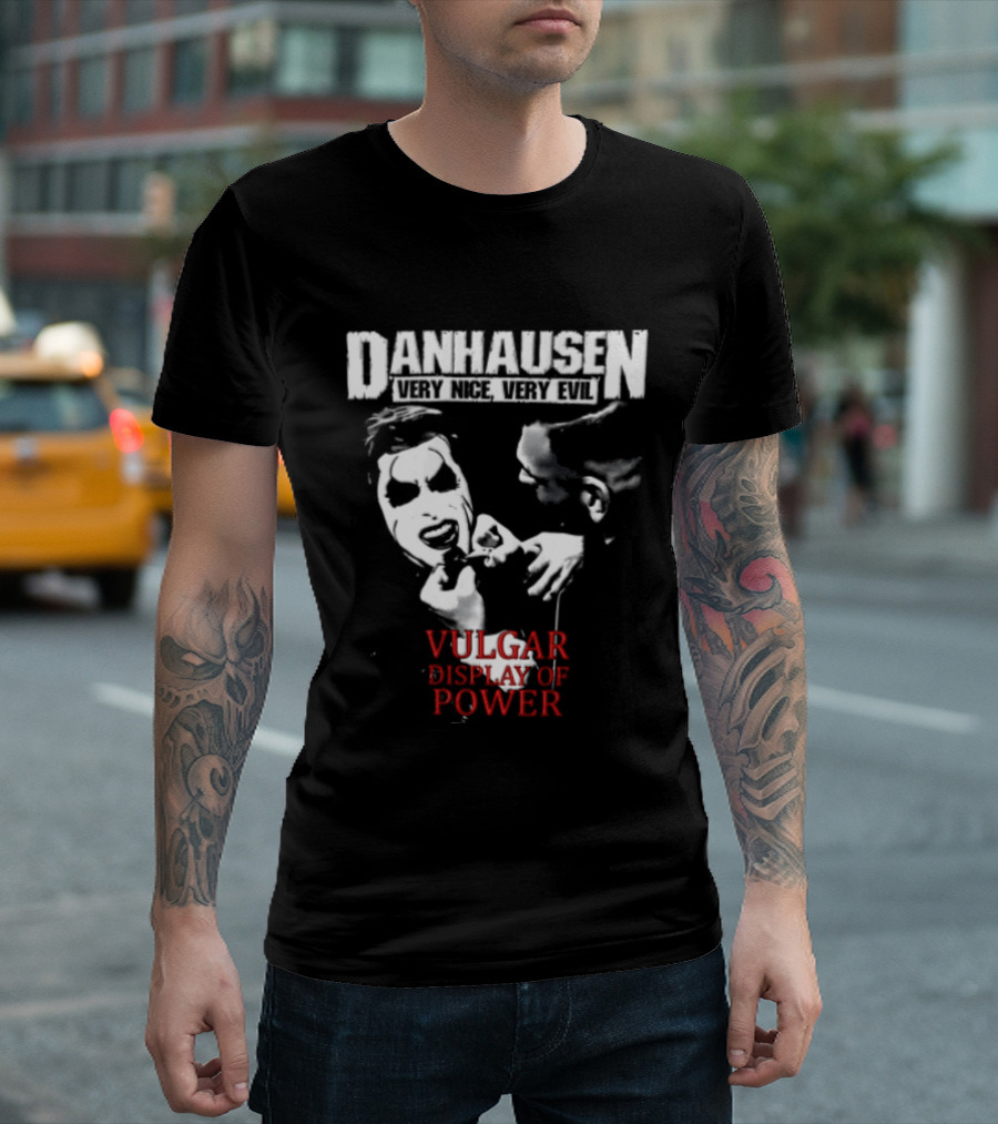 Danhausen Very Nice Very Evil Vulgar Display Of Power T-Shirt
