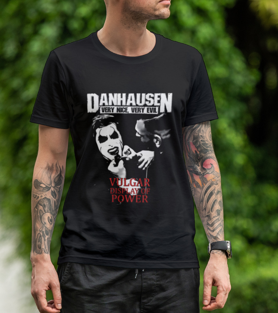 Danhausen Very Nice Very Evil Vulgar Display Of Power T-Shirt