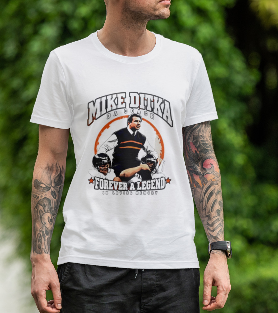 Mike Ditka Da Coach Chicago Bears Forever A Legend In Loving Memory T-Shirt