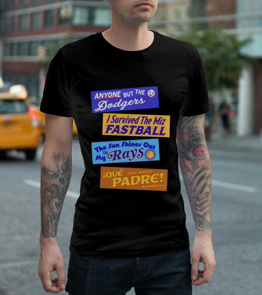 Anyone But The Dodgers I Survived The Miz Fastball The Sun Shines Out TB Rays Qué Padre San Diego Baseball T-Shirt
