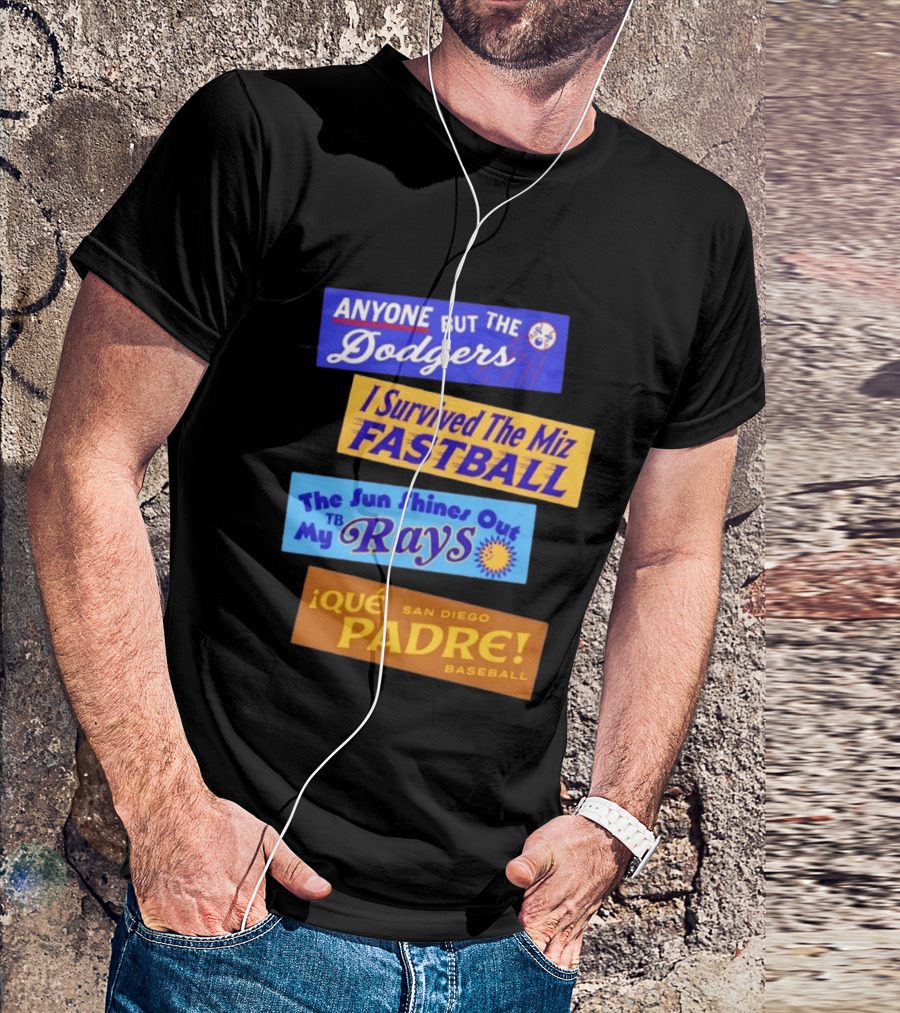Anyone But The Dodgers I Survived The Miz Fastball The Sun Shines Out TB Rays Qué Padre San Diego Baseball T-Shirt