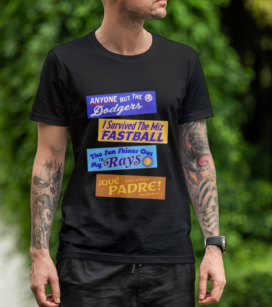 Anyone But The Dodgers I Survived The Miz Fastball The Sun Shines Out TB Rays Qué Padre San Diego Baseball T-Shirt