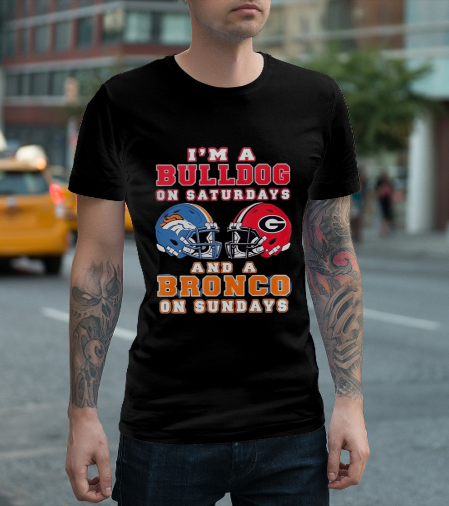 I'm A Bulldog On Saturdays And A Bronco On Sundays Football Fan Gear T-Shirt