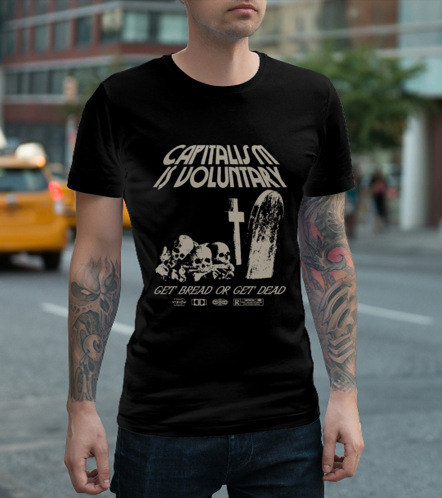Capitalism Is Voluntary Get Bread Or Get Dead Skulls And Tombstone T-Shirt