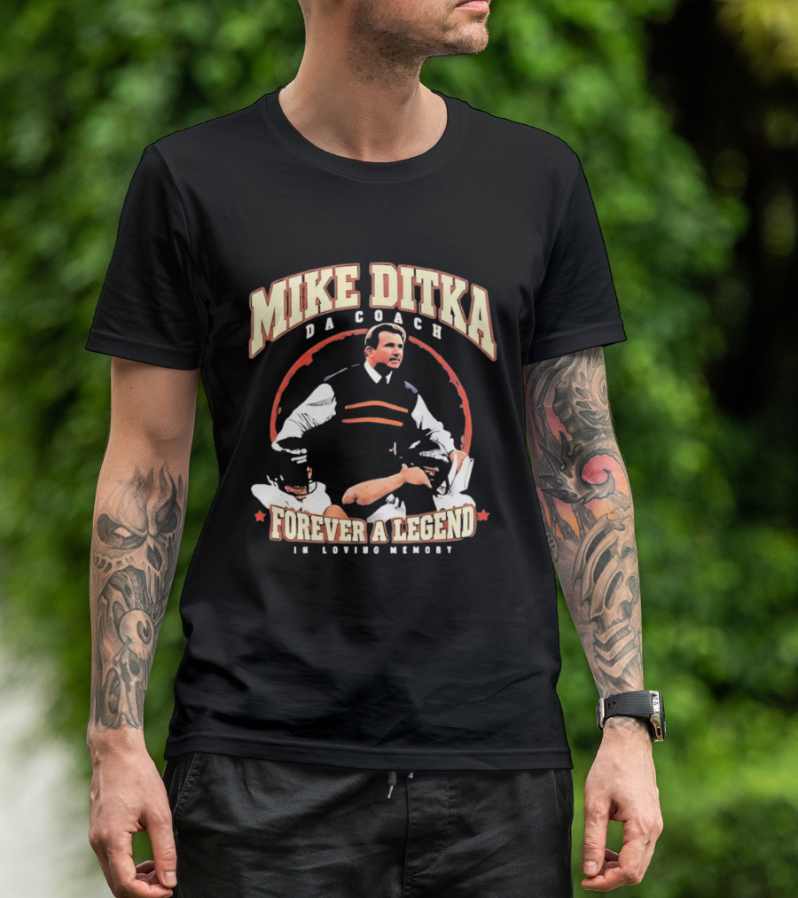 Mike Ditka Da Coach Chicago Bears Forever A Legend In Loving Memory T-Shirt