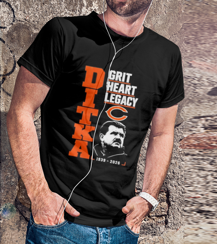 Ditka Grit Heart Legacy 1939 2026 Chicago Bears T-Shirt
