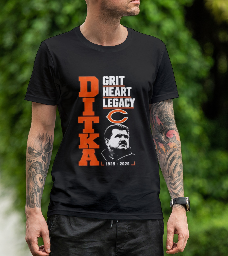 Ditka Grit Heart Legacy 1939 2026 Chicago Bears T-Shirt