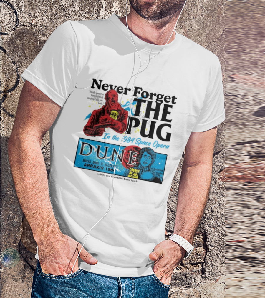 Never Forget The Pug In The 1984 Space Opera Dune Arrakis 1984 Boss Dog X Azhir K Kyle Maclachlan Cult Movies T-Shirt