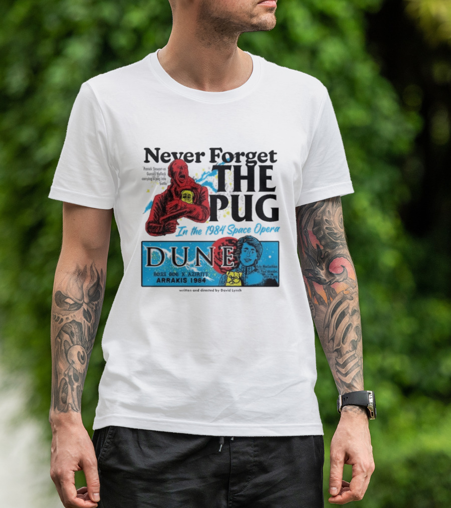 Never Forget The Pug In The 1984 Space Opera Dune Arrakis 1984 Boss Dog X Azhir K Kyle Maclachlan Cult Movies T-Shirt