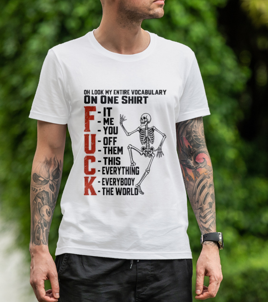 Oh Look My Entire Vocabulary On One Skeleton Dance It Me You Off Them This Everything Everybody The World T-Shirt