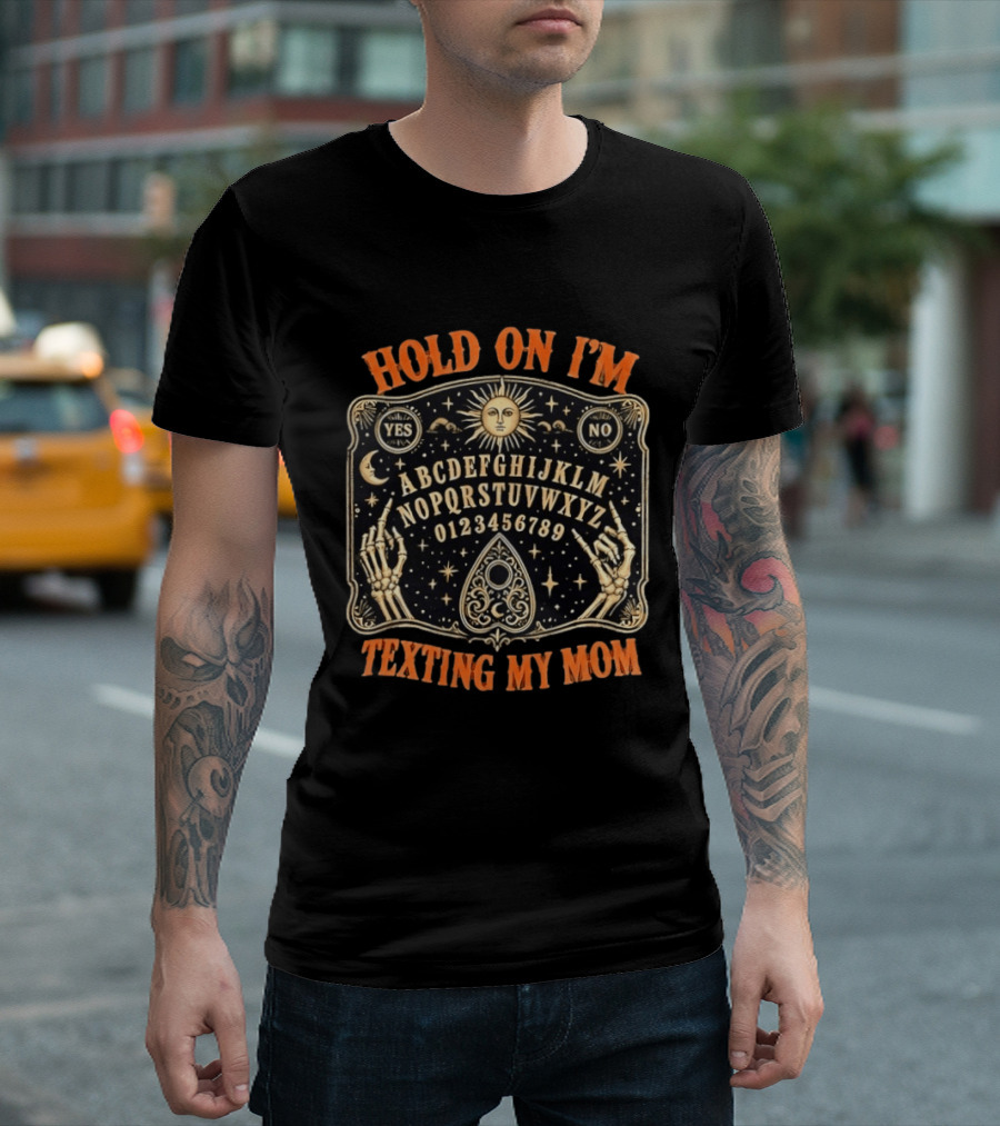 Hold On I'm Texting My Mom Ouija Board Alphabet Magic Skeleton Hands T-Shirt