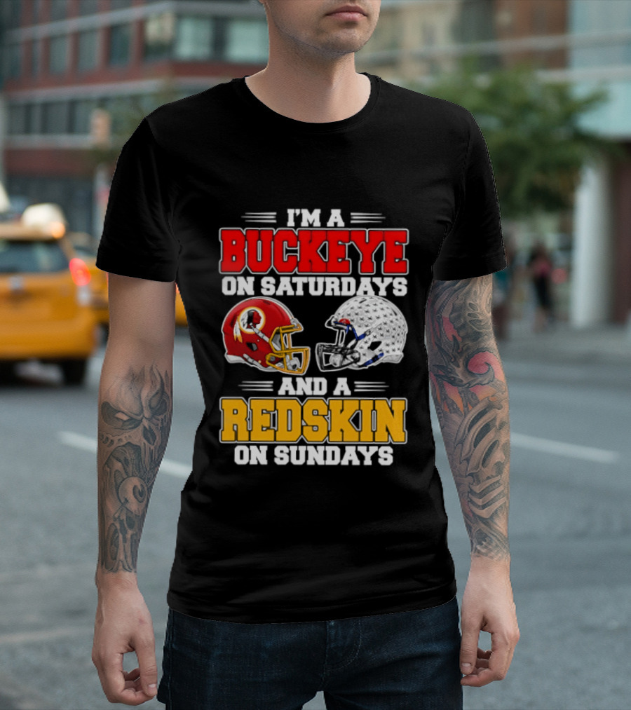 I'm A Buckeye On Saturdays And A Redskin On Sundays Football Loyalty T-Shirt