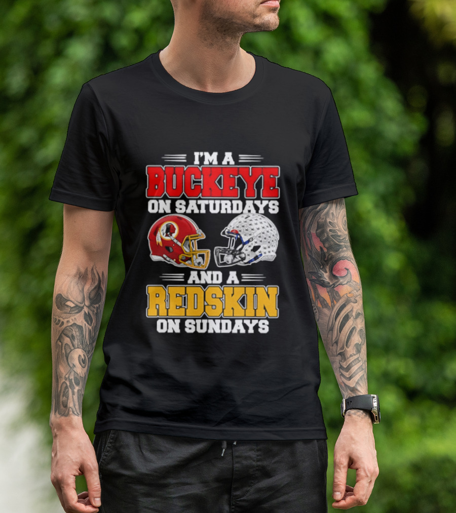 I'm A Buckeye On Saturdays And A Redskin On Sundays Football Loyalty T-Shirt
