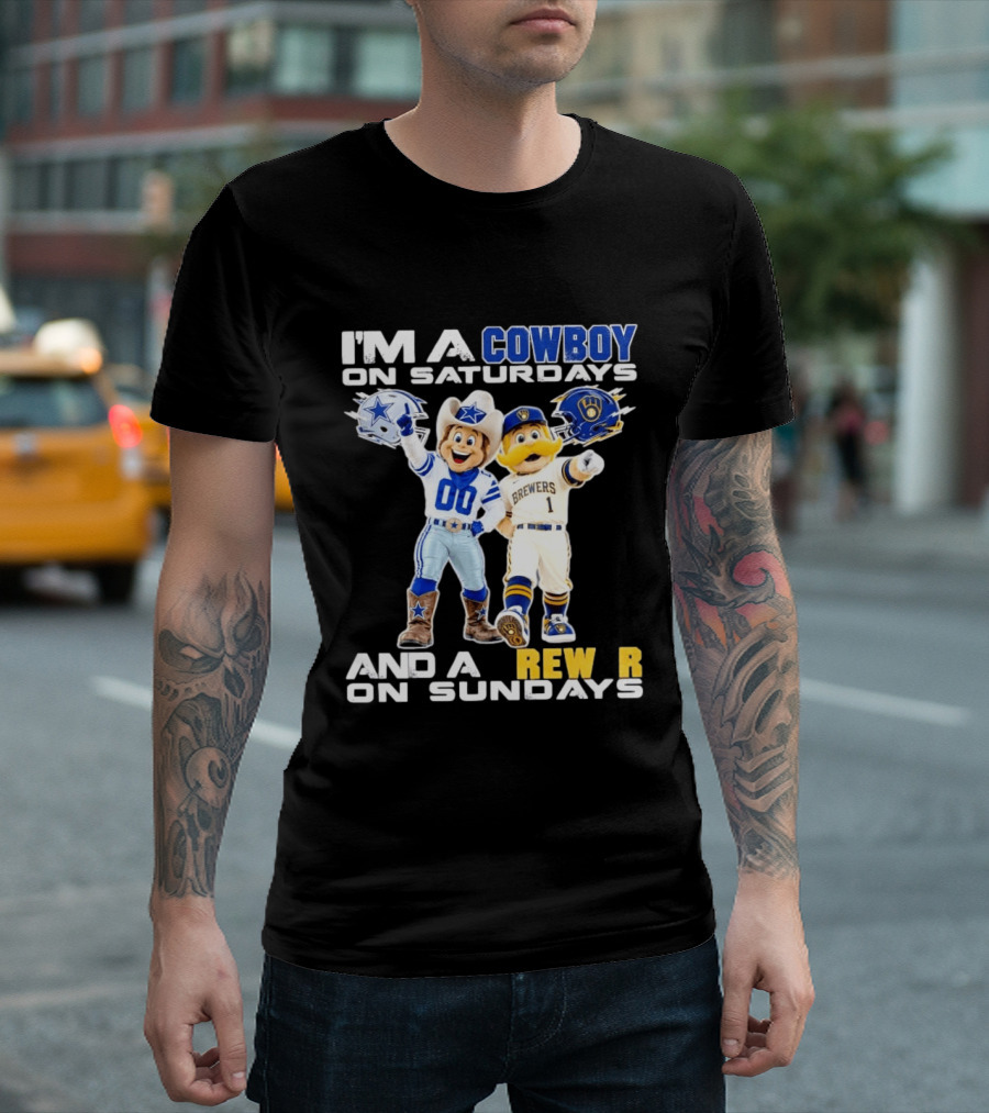 I'm A Cowboy On Saturdays And A Brewer On Sundays Dallas Cowboys Milwaukee Brewers Sports T-Shirt