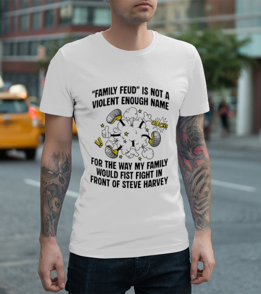 Family Feud Not Violent Enough Name Fist Fight In Front Of Steve Harvey T-Shirt