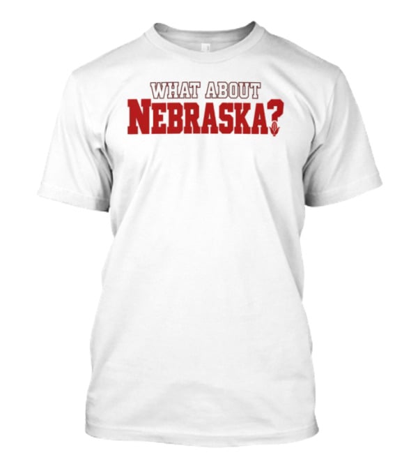 What About Nebraska T-Shirt