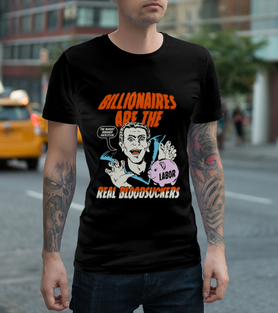Billionaires Are The Real Bloodsuckers Labor Vampire T-Shirt