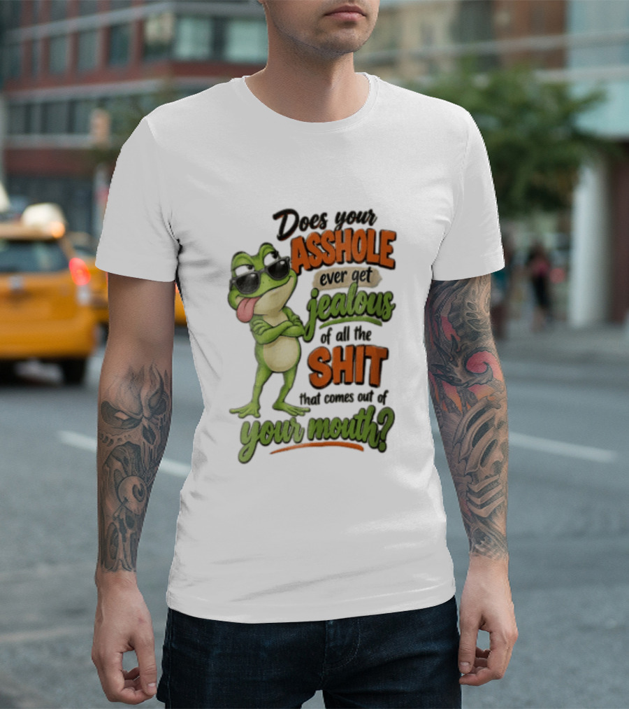 Does Your Asshole Ever Get Jealous Frog Sunglasses Tongue Out Humor T-Shirt