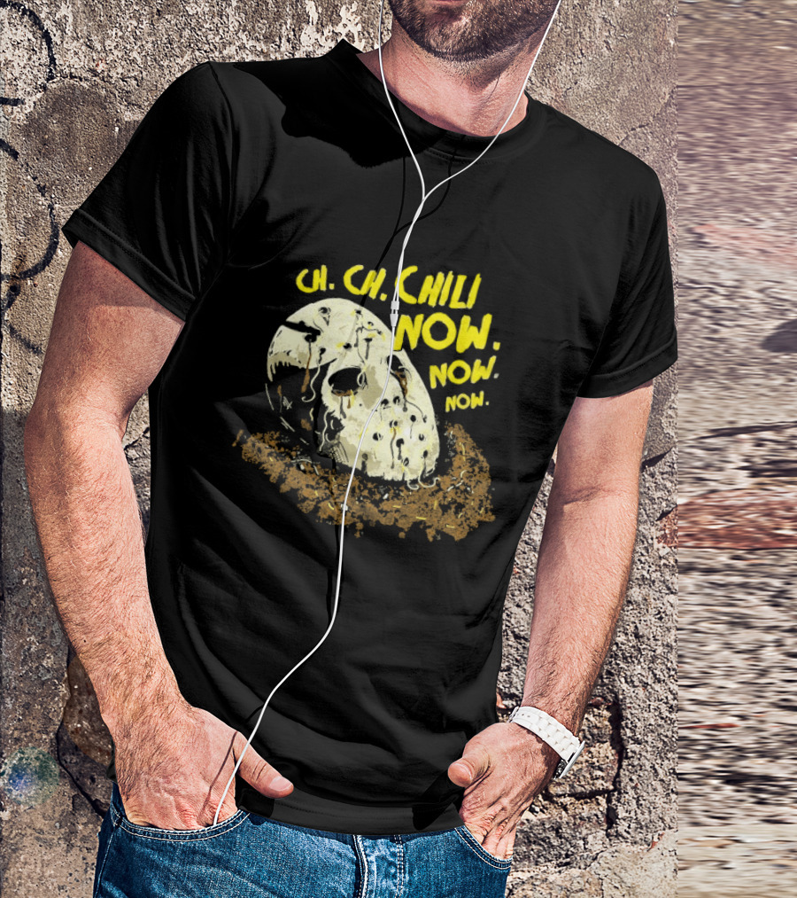 Jason Voorhees Ch Ch Chili Now Now Now Horror T-Shirt