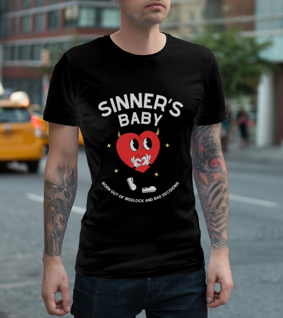 Sinner's Baby Heart Born Out Of Wedlock And Bad Decisions T-Shirt
