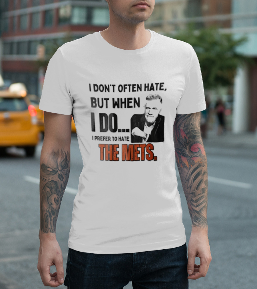 New York Mets I Don't Often Hate But When I Do I Prefer To Hate The Mets T-Shirt