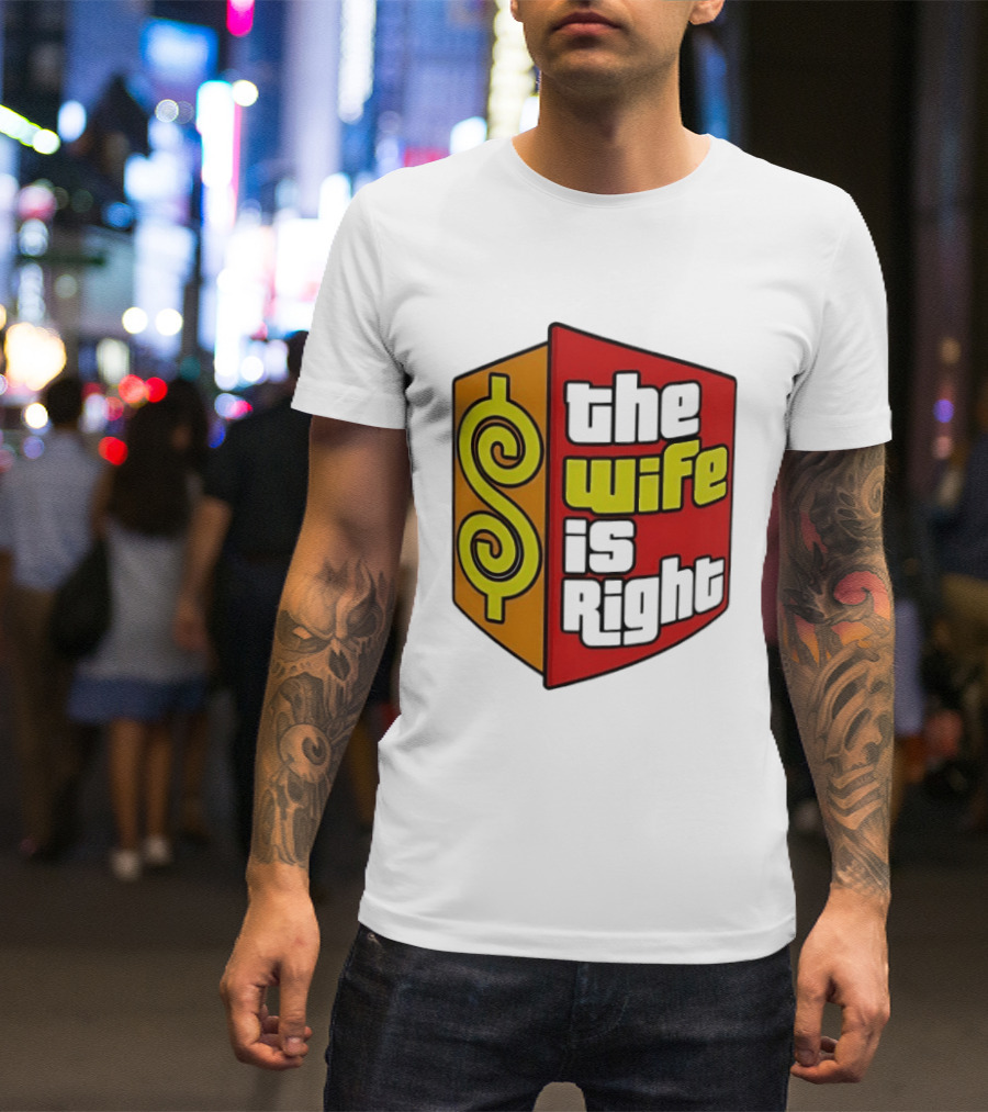 The Wife Is Right Dollar Sign T-Shirt