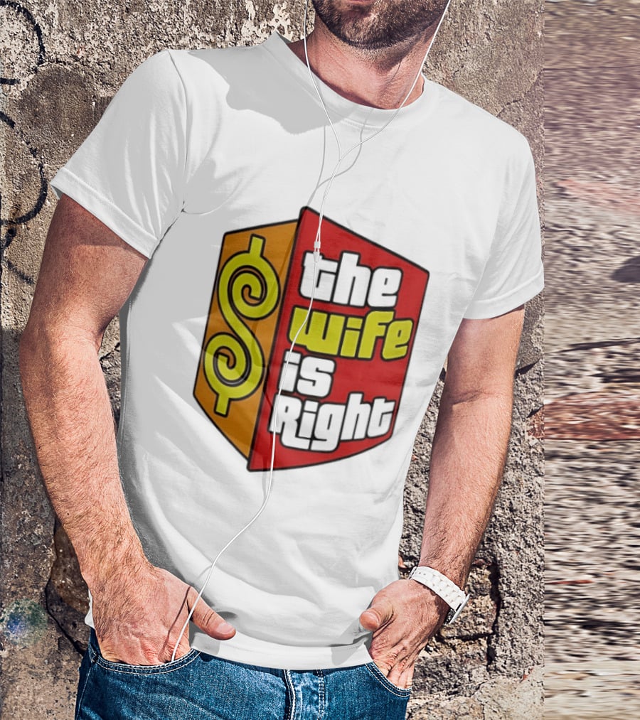 The Wife Is Right Dollar Sign T-Shirt