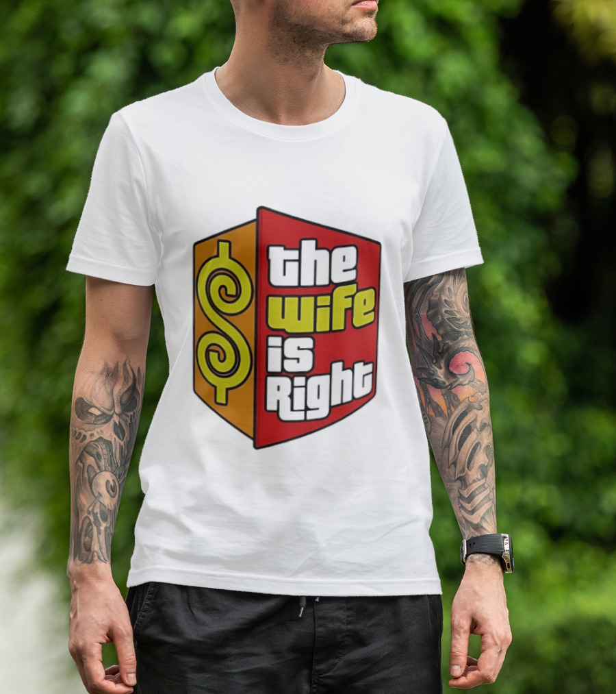 The Wife Is Right Dollar Sign T-Shirt